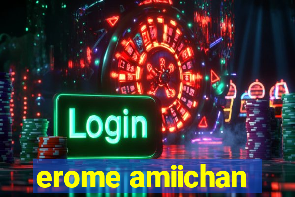 erome amiichan